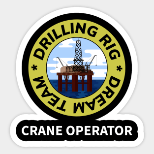 Oil & Gas Drilling Rig Dream Team Series - Crane Operator Sticker